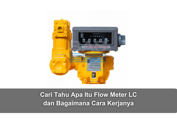 article Cari Tahu Apa Itu Flow Meter LC dan Bagaimana Cara Kerjanya cover image