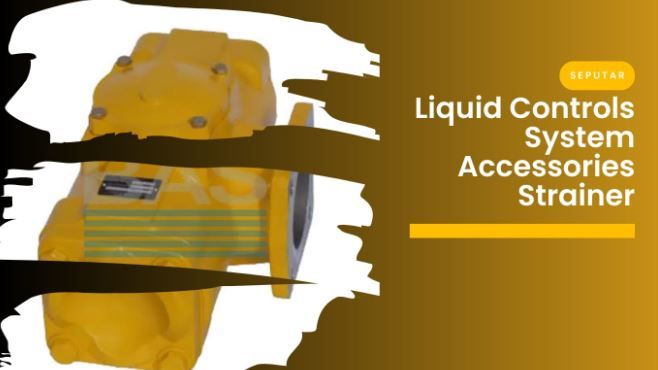 article Liquid Controls Accessories Strainer: Cara Kerja, Komponen & Rekomendasi Produk cover thumbnail