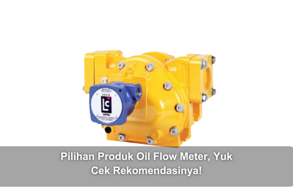article Pilihan Produk Oil Flow Meter, Yuk Cek Rekomendasinya! cover thumbnail