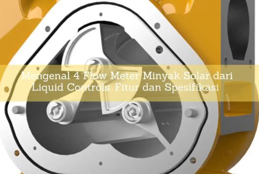 article 4 Flow Meter Minyak Solar dari Liquid Controls: Fitur dan Spesifikasi cover image